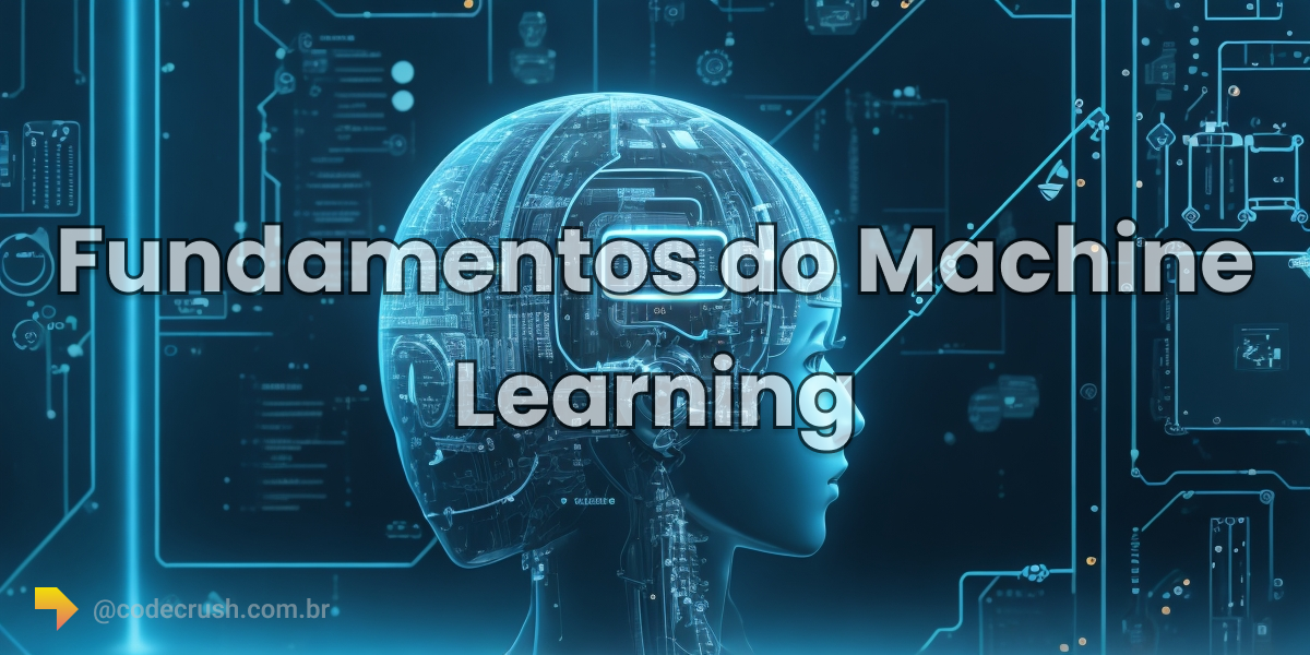 Desvendando Os Fundamentos Do Machine Learning Um Guia Abrangente