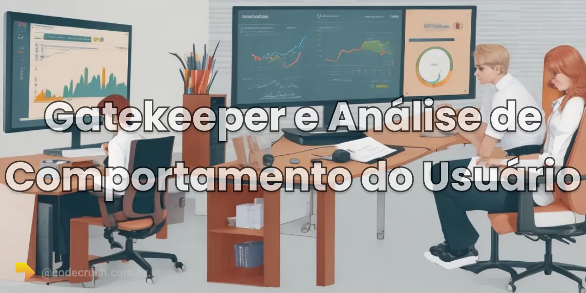 Imagem do artigo: Gatekeeper e Análise de Comportamento do Usuário (UBA): Reforçando a Segurança Interna